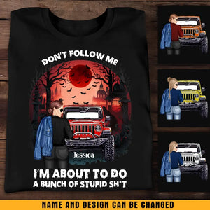Personalized Don't Follow Me I'm About To Do A Bunch Of Stupid Shit Jeep Girl T-shirt Printed MTKVH1907