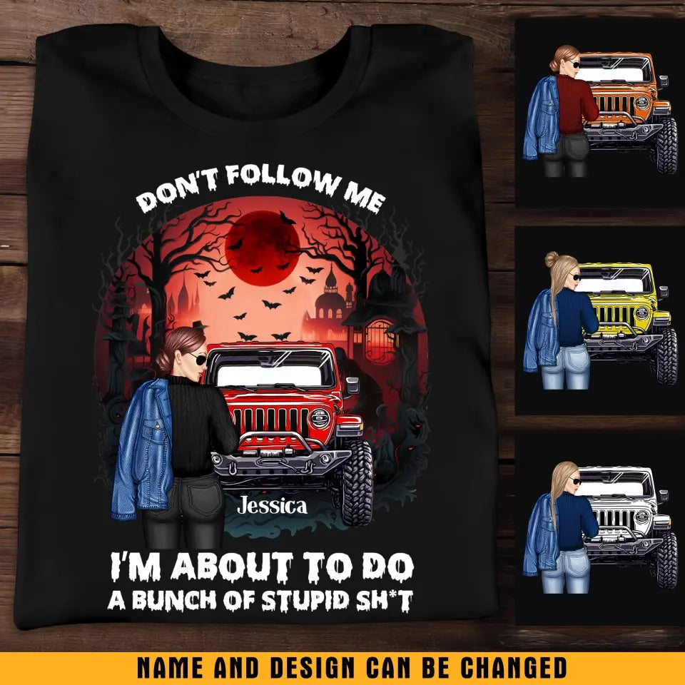Personalized Don't Follow Me I'm About To Do A Bunch Of Stupid Shit Jeep Girl T-shirt Printed MTKVH1907