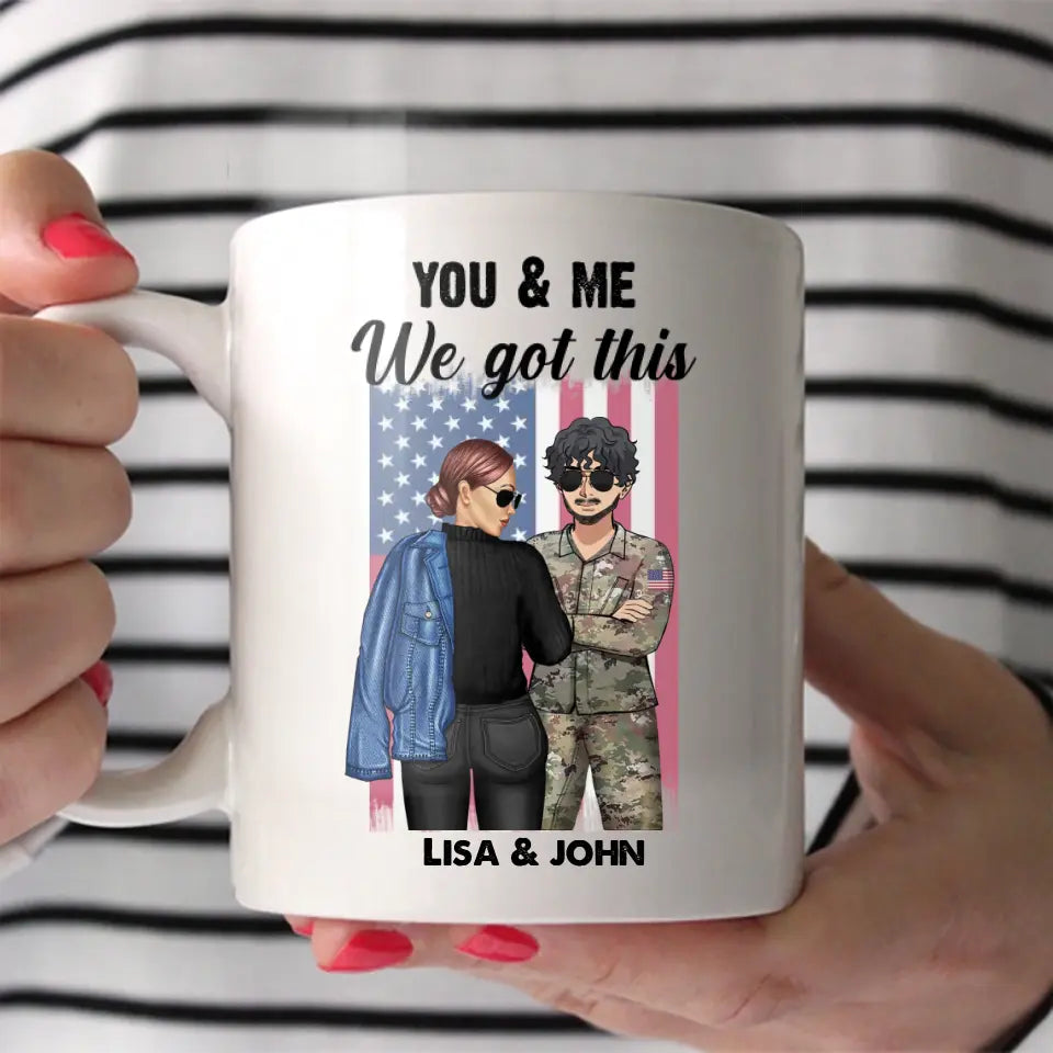 Personalized US Veteran/Soldier Couple You & Me We Got This White Mug Printed 23JUL-PN18