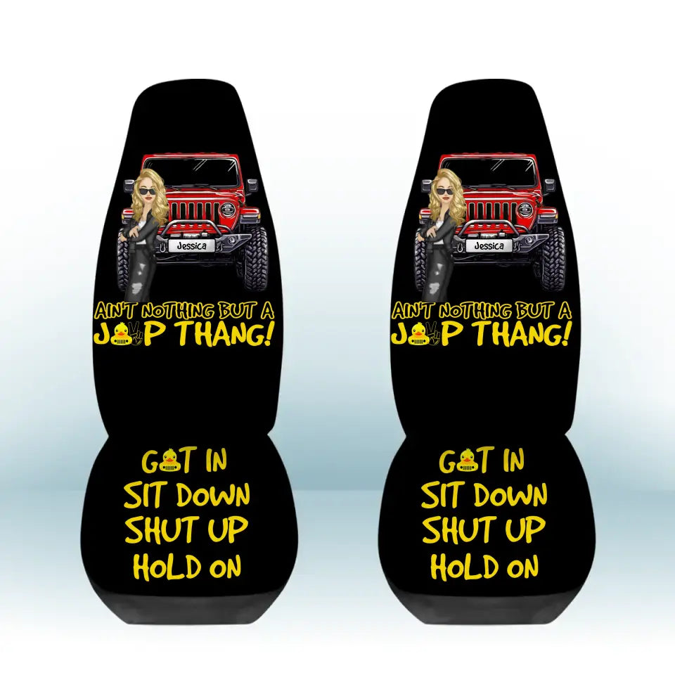 Personalized Ain't Nothing But A Jeep Thang Get In Sit Down Shut Up Hold On Jeep Girl Car Seat Covers 3D Printed HTHPVD1907