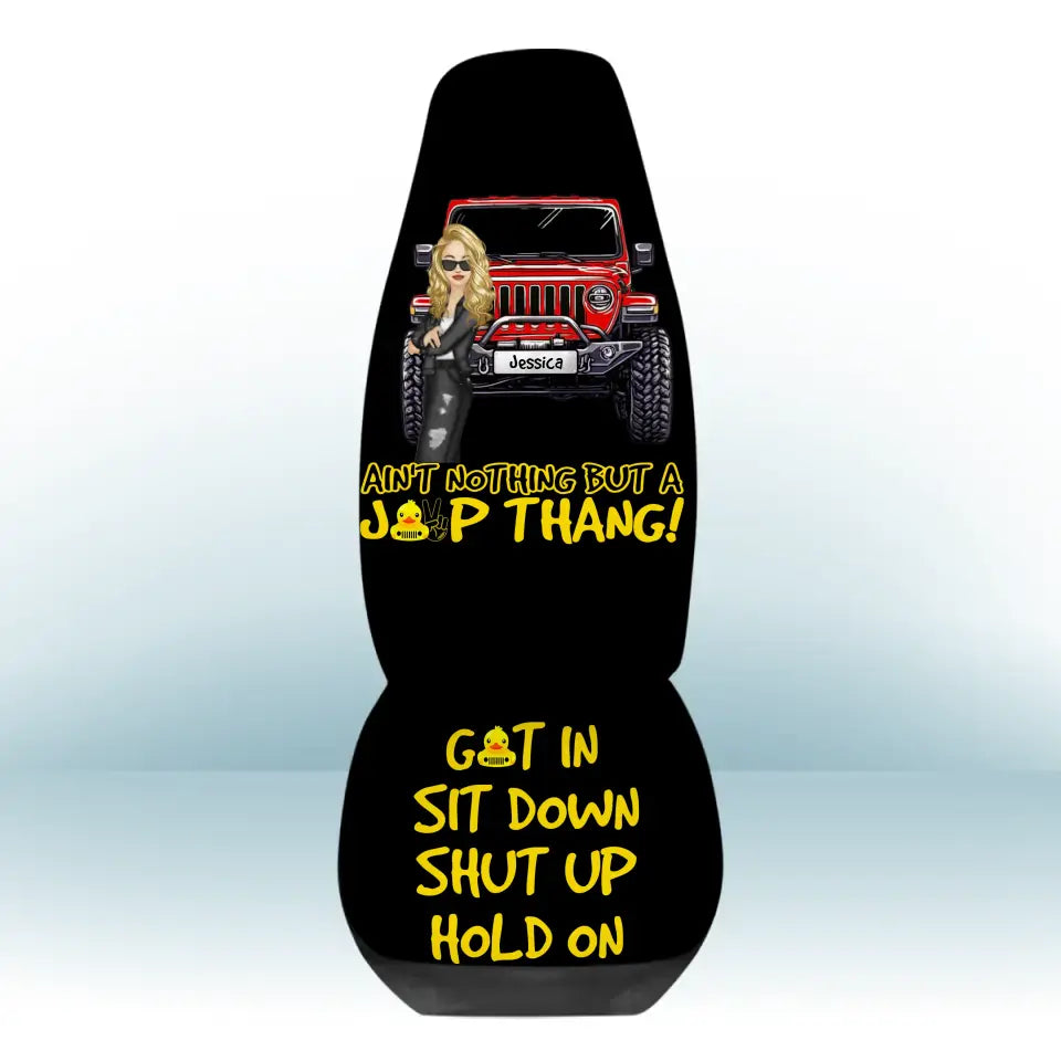 Personalized Ain't Nothing But A Jeep Thang Get In Sit Down Shut Up Hold On Jeep Girl Car Seat Covers 3D Printed HTHPVD1907