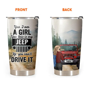 Personalized Yes I Am A Girl Yes This Is My Jeep No You Can't Drive It Tumbler Printed MTHPD1907