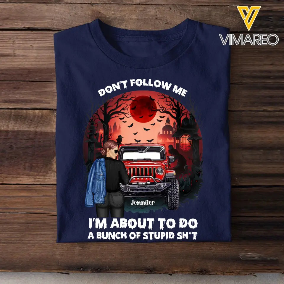 Personalized Don't Follow Me I'm About To Do A Bunch Of Stupid Shit Jeep Girl T-shirt Printed MTKVH1907