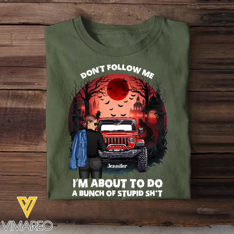 Personalized Don't Follow Me I'm About To Do A Bunch Of Stupid Shit Jeep Girl T-shirt Printed MTKVH1907