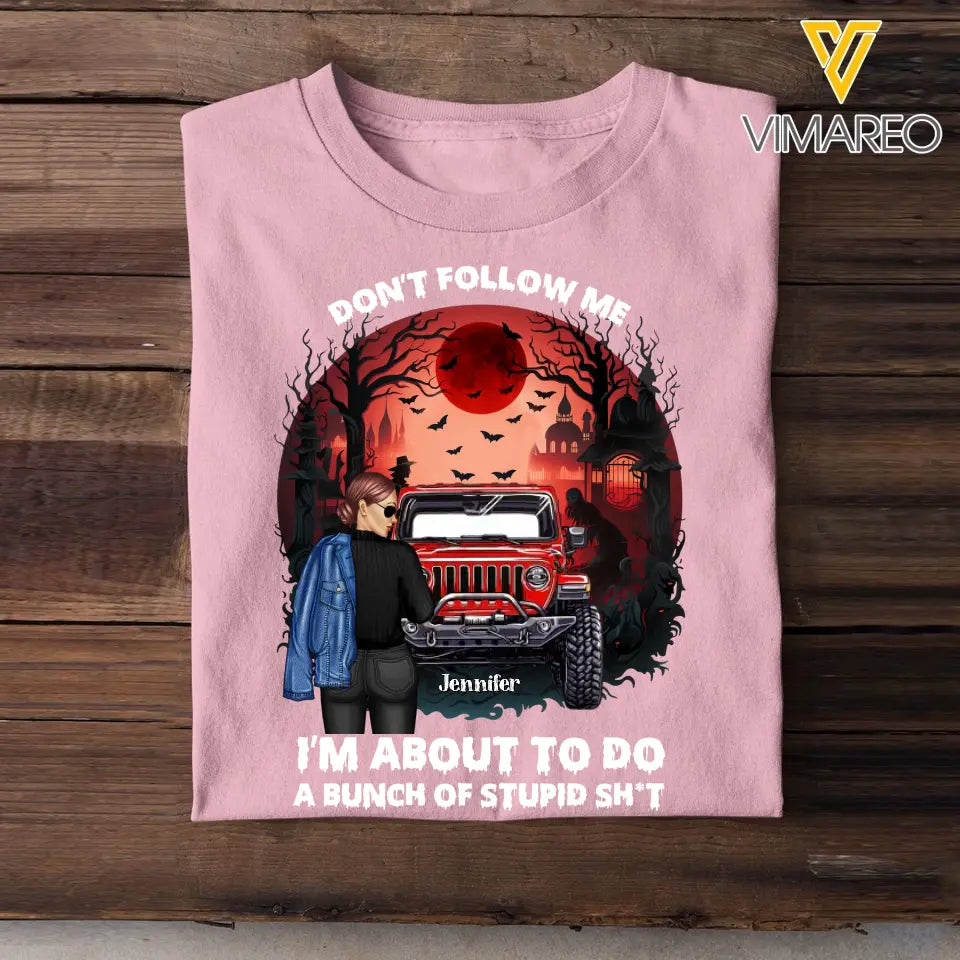 Personalized Don't Follow Me I'm About To Do A Bunch Of Stupid Shit Jeep Girl T-shirt Printed MTKVH1907