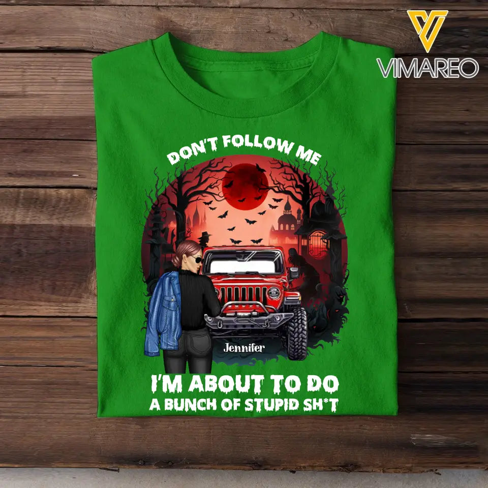 Personalized Don't Follow Me I'm About To Do A Bunch Of Stupid Shit Jeep Girl T-shirt Printed MTKVH1907