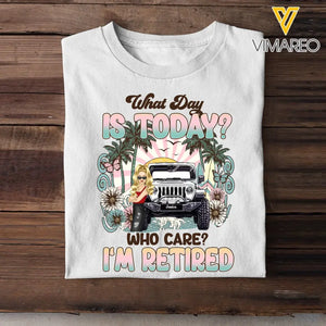 Personalized What Day Is Today Who Care I'm Retired Jeep Girl T-shirt Printed MTDT0507