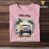 Personalized What Day Is Today Who Care I'm Retired Jeep Girl T-shirt Printed MTDT0507