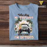 Personalized What Day Is Today Who Care I'm Retired Jeep Girl T-shirt Printed MTDT0507
