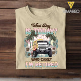 Personalized What Day Is Today Who Care I'm Retired Jeep Girl T-shirt Printed MTDT0507