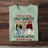 Personalized Behind Every Crazy Daughter Is A Mother Who Made Her That Way T-shirt Printed MTHKVH2507