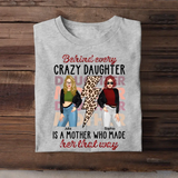 Personalized Behind Every Crazy Daughter Is A Mother Who Made Her That Way T-shirt Printed MTHKVH2507
