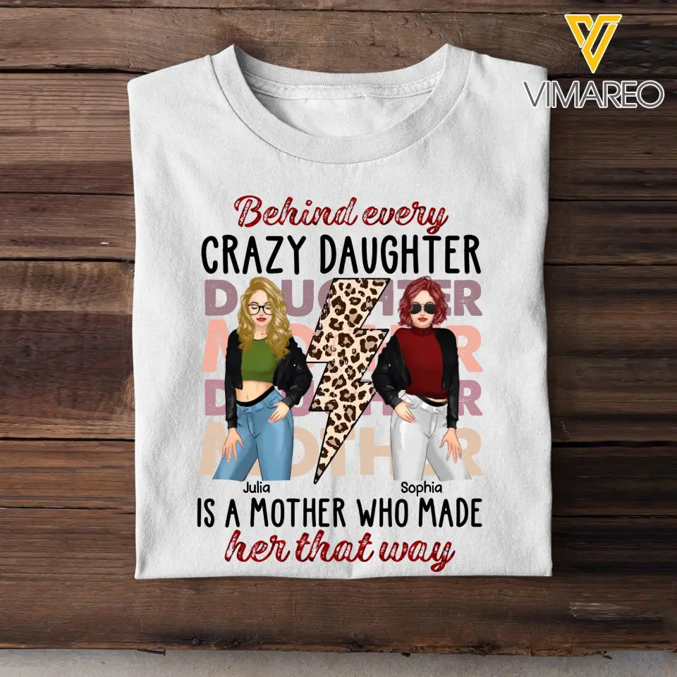 Personalized Behind Every Crazy Daughter Is A Mother Who Made Her That Way T-shirt Printed MTHKVH2507