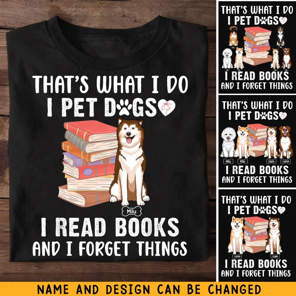Personalized That's What I Do I Pet Dogs I Read Books And I Forget Things T-shirt Printed MTHKVH202334
