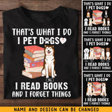 Personalized That's What I Do I Pet Dogs I Read Books And I Forget Things T-shirt Printed MTHKVH202334