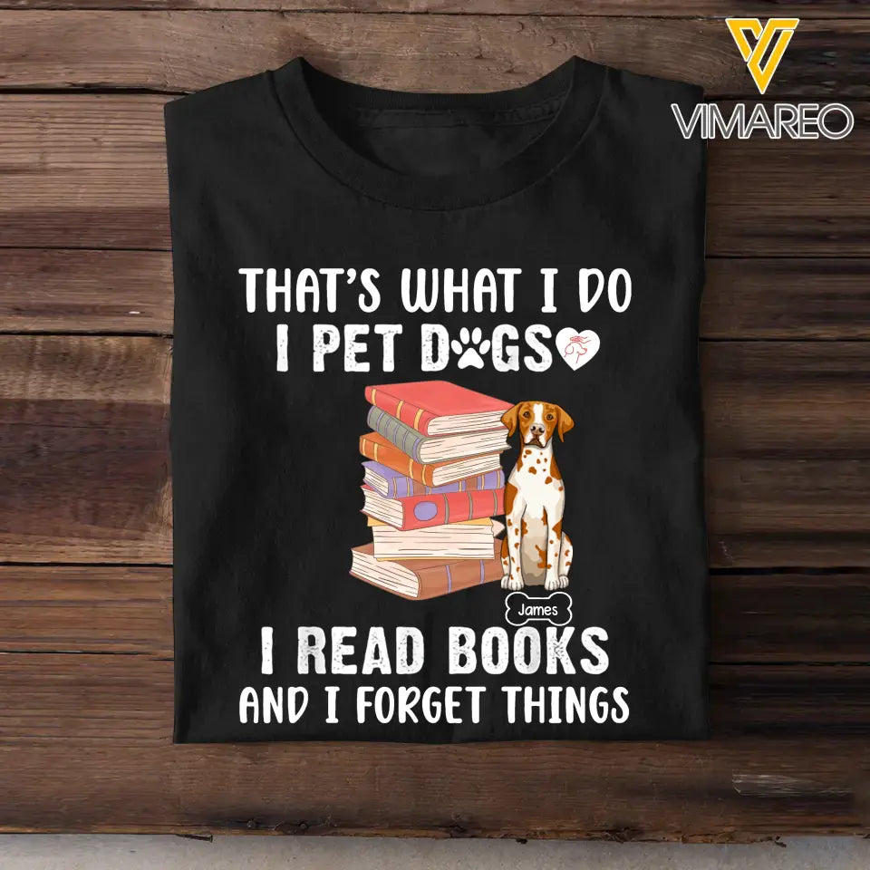 Personalized That's What I Do I Pet Dogs I Read Books And I Forget Things T-shirt Printed MTHKVH202334