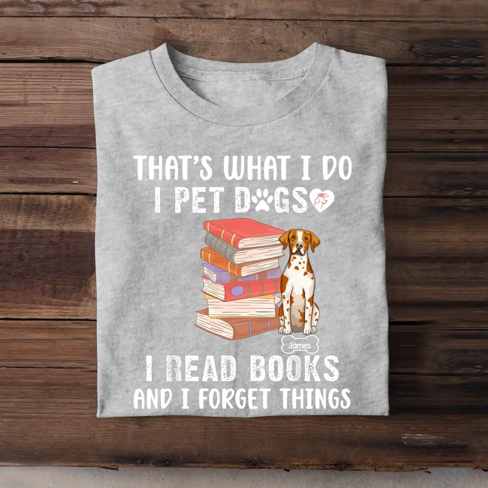 Personalized That's What I Do I Pet Dogs I Read Books And I Forget Things T-shirt Printed MTHKVH202334