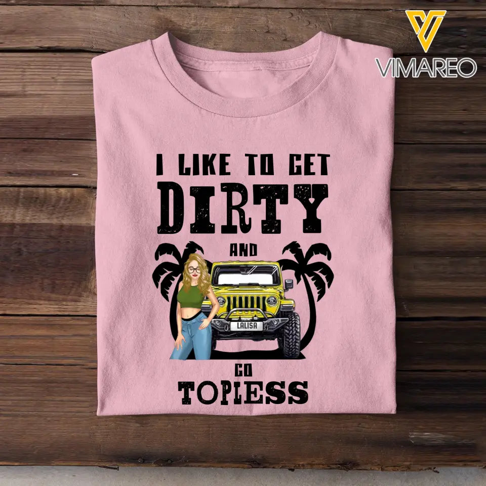 Personalized Jeep Girl Like To Get Dirty And Go Topless Tshirt Printed 202368PVD