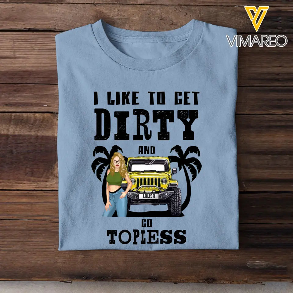 Personalized Jeep Girl Like To Get Dirty And Go Topless Tshirt Printed 202368PVD