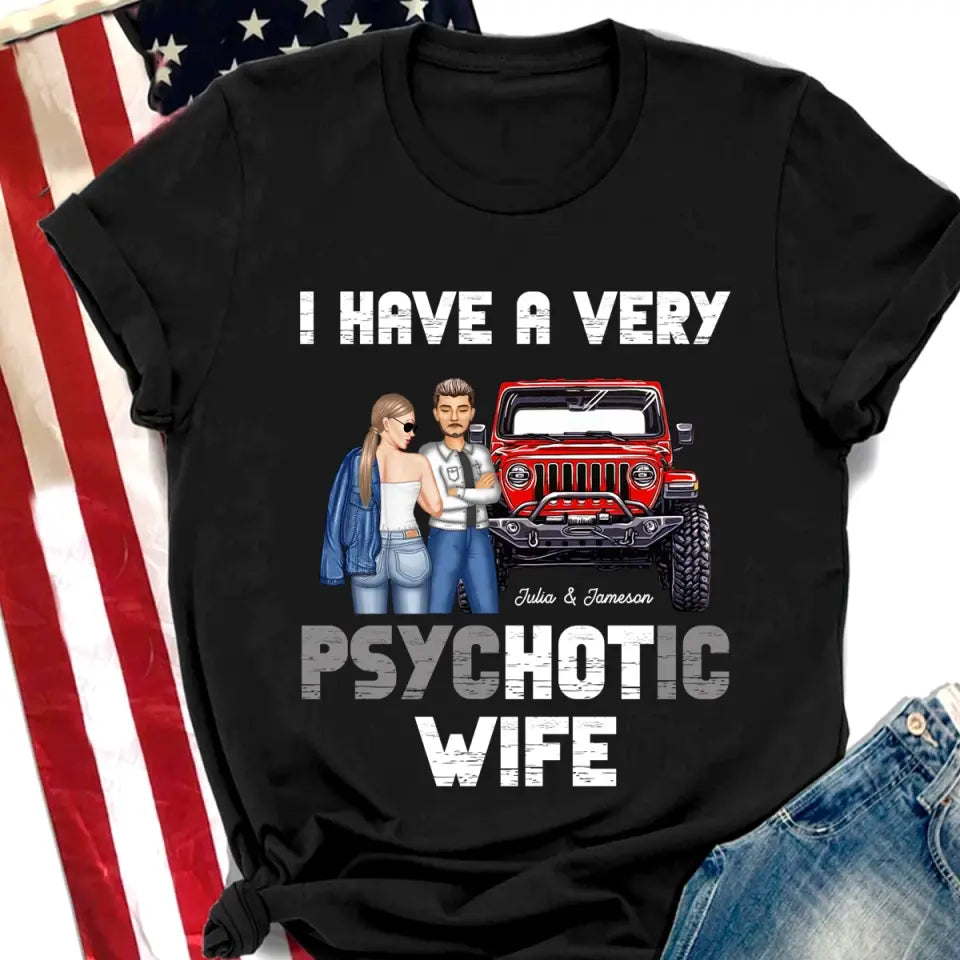 Personalized I Have A Very Psychotic Wife Couple & Jeep T-shirt Printed MTPN202396