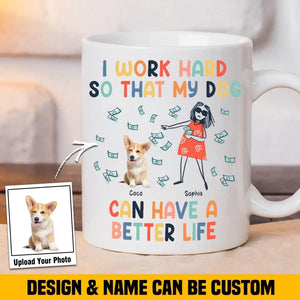 Personalized Upload Your Dog Photo I Work Hard So That My Dog Can Have A Better Life White Mug Printed MTHHN202375