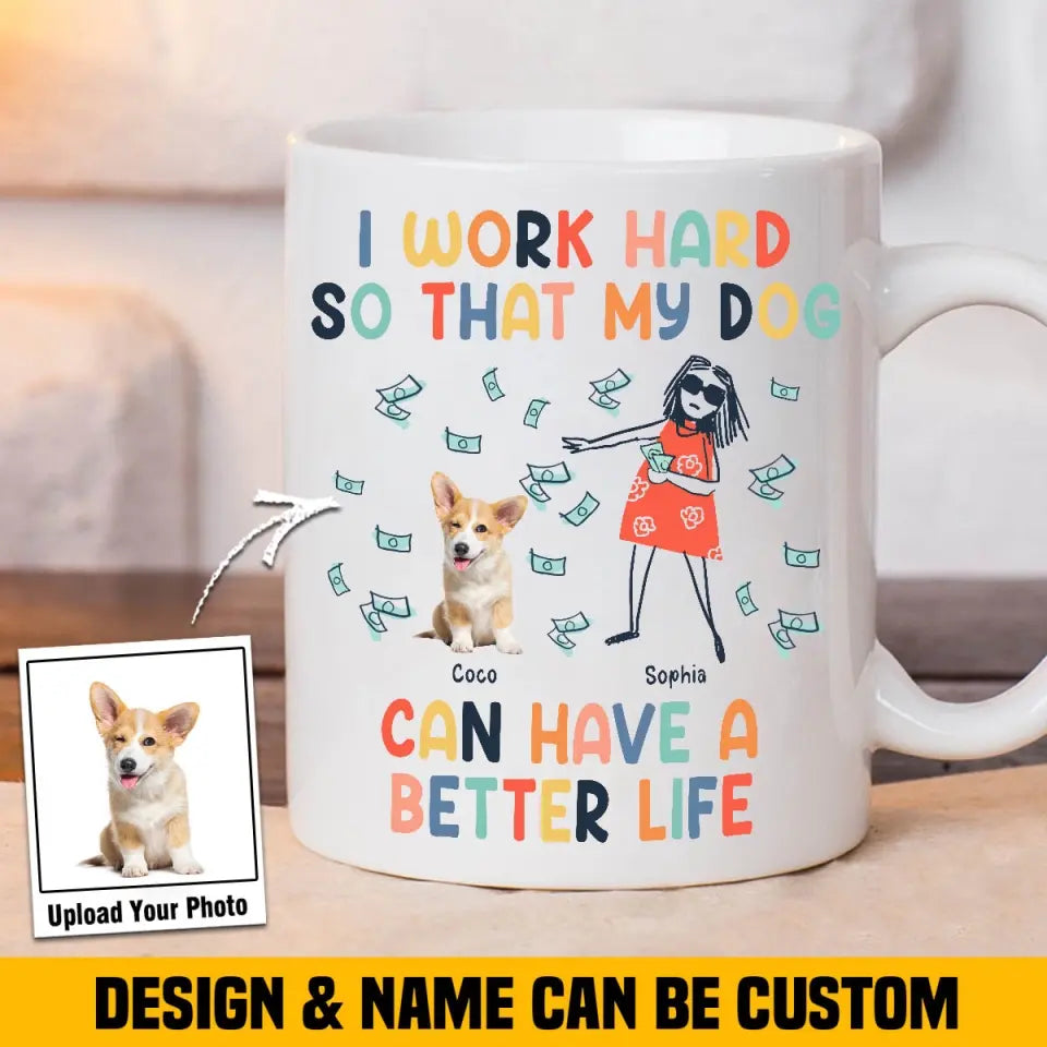 Personalized Upload Your Dog Photo I Work Hard So That My Dog Can Have A Better Life White Mug Printed MTHHN202375