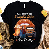 Personalized Just Bring Me Pumpkin Spice I'm Pretty Jeep Girl T-shirt Printed MTPN23156