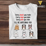 Personalized Every Snack You Make Every Meal You Bake Every Bite You Take I'll Be Watching You Dog Lovers T-shirt Printed QTPD23211