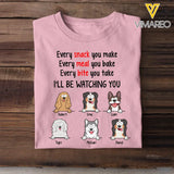 Personalized Every Snack You Make Every Meal You Bake Every Bite You Take I'll Be Watching You Dog Lovers T-shirt Printed QTPD23211