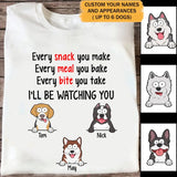 Personalized Every Snack You Make Every Meal You Bake Every Bite You Take I'll Be Watching You Dog Lovers T-shirt Printed QTPD23211