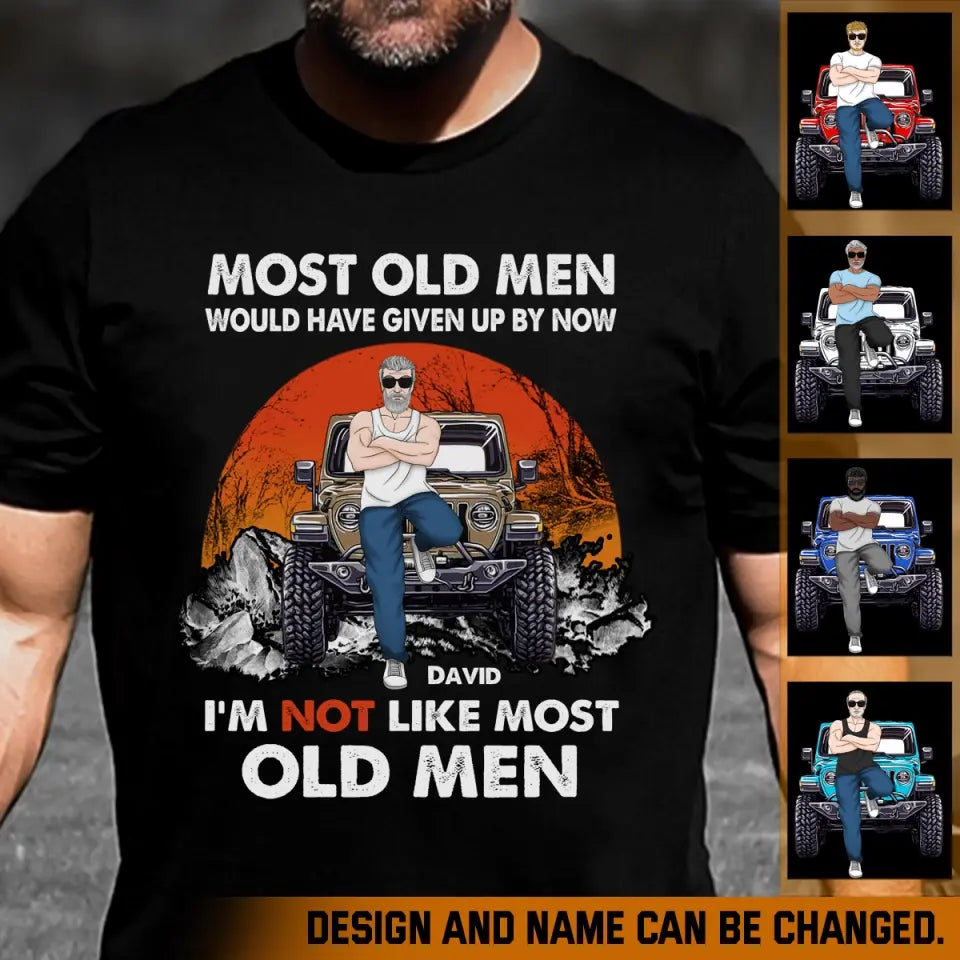 Personalized Most Old Men Would Have Given Up By Now I'm Not Like Most Old Men Jeep Man T-shirt Printed MTHPN23232
