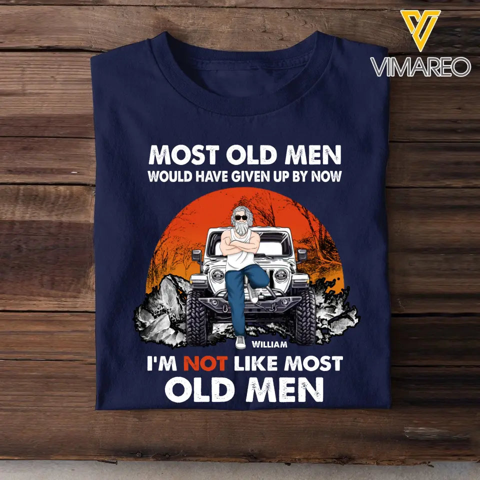 Personalized Most Old Men Would Have Given Up By Now I'm Not Like Most Old Men Jeep Man T-shirt Printed MTHPN23232