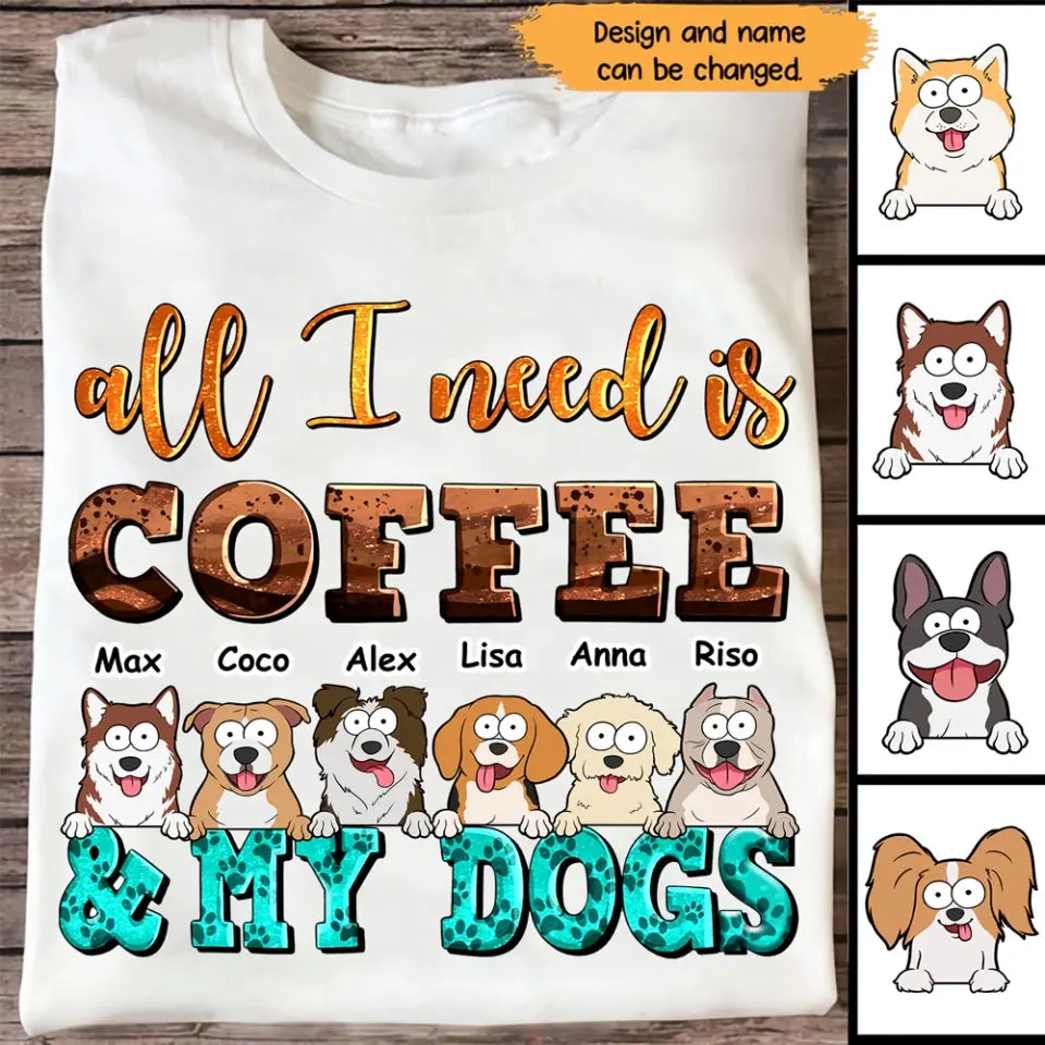Personalized All I Need Is Coffee & My Dogs Dog Lovers Gift Tshirt HTHHN23374