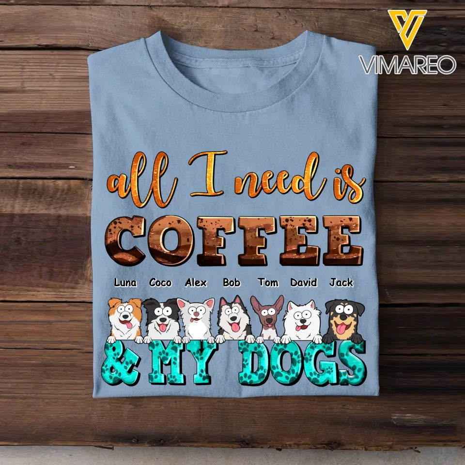 Personalized All I Need Is Coffee & My Dogs Dog Lovers Gift Tshirt HTHHN23374