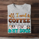 Personalized All I Need Is Coffee & My Dogs Dog Lovers Gift Tshirt HTHHN23374