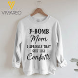 F-bomb Mom I Sprinkle That Shit Like Confetti Sweatshirt 3D Printed QTTN0601
