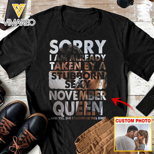 SORRY I AM ALREADY TAKEN BY A STUBBORN & SEXY NOVEMBER QUEEN CUSTOMIZED TSHIRT OCT-MA06